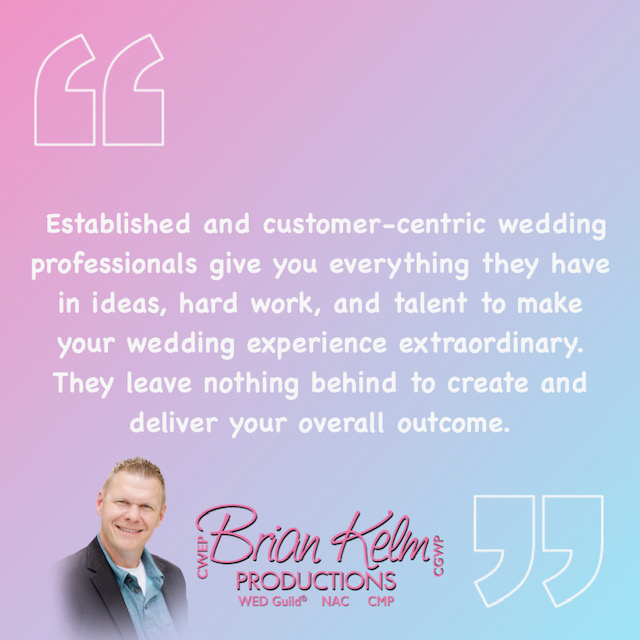 wedding quote, wedding quote ideas, brian kelm, brian kelm productions, brian kelm wedding mc, brian kelm wedding planner, brian kelm master wedding event planner, whatever it takes, wedding professionals who give you everything they have, established wedding professionals, customer centric wedding professionals