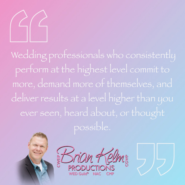 wedding quote, wedding quote ideas, brian kelm, brian kelm productions, brian kelm wedding mc, brian kelm wedding planner, brian kelm master wedding event planner, at the highest level, wedding professionals who perfor at the highest level possible