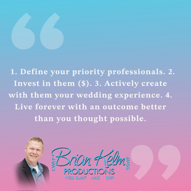 wedding quote, wedding quote ideas, brian kelm, brian kelm productions, brian kelm wedding mc, brian kelm wedding planner, brian kelm master wedding event planner, live with no wedding regrets, define your priority professionals, wedding outcome