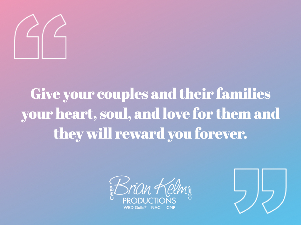 wedding quote, wedding quote ideas, brian kelm, brian kelm productions, brian kelm wedding mc, brian kelm wedding planner, brian kelm master wedding event planner, give couples and their families all you got, wedding relationship, wedding outcome, wedding results, wedding experience