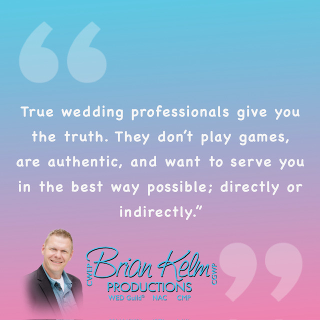 wedding quote, wedding quote ideas, brian kelm, brian kelm productions, brian kelm wedding mc, brian kelm wedding planner, brian kelm master wedding event planner, only the truth, wedding truth, wedding honesty, true wedding professionals wedding quote, wedding quote ideas, brian kelm, brian kelm productions, brian kelm wedding mc, brian kelm wedding planner, brian kelm master wedding event planner, only the truth, wedding truth, wedding honesty, true wedding professionals