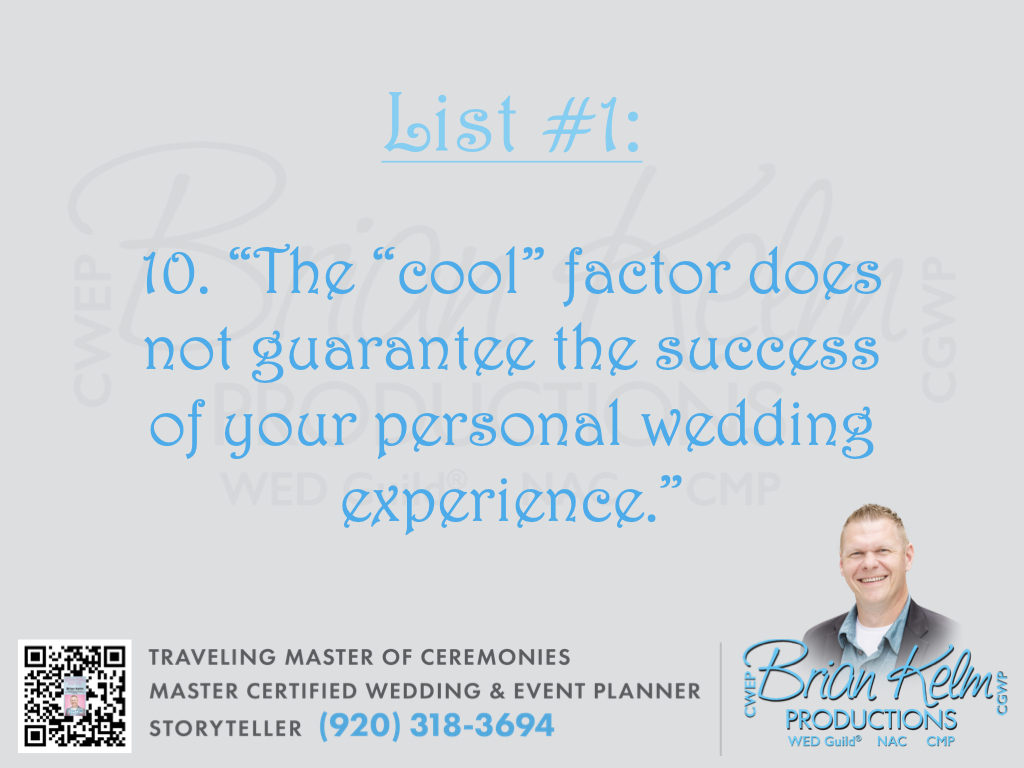 wedding list 1, wedding lists, wedding ideas, wedding thoughts, brian kelm, brian kelm productions, brian kelm wedding mc, brian kelm wedding planner, brian kelm master wedding event planner, the cool factor, cool factor is different than done well 
