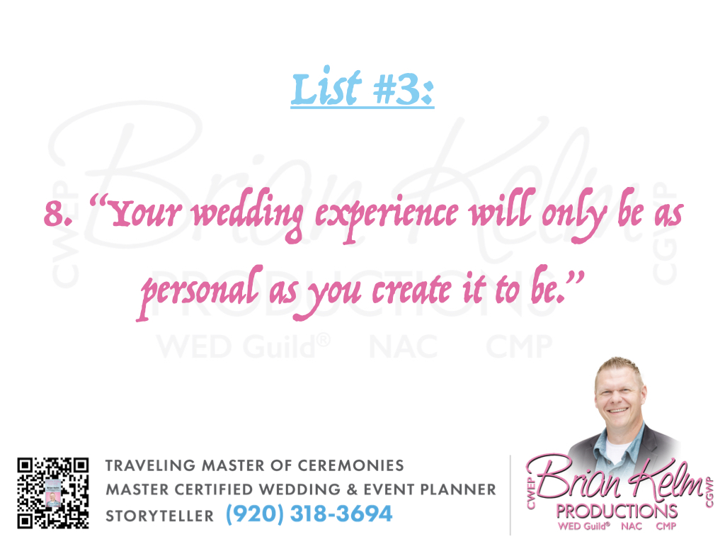 wedding list 3, wedding lists, wedding ideas, wedding thoughts, brian kelm, brian kelm productions, brian kelm wedding mc, brian kelm wedding planner, brian kelm master wedding event planner, make personalization your choice, wedding personalization, personalize your wedding wedding list 3, wedding lists, wedding ideas, wedding thoughts, brian kelm, brian kelm productions, brian kelm wedding mc, brian kelm wedding planner, brian kelm master wedding event planner, make personalization your choice, wedding personalization, personalize your wedding