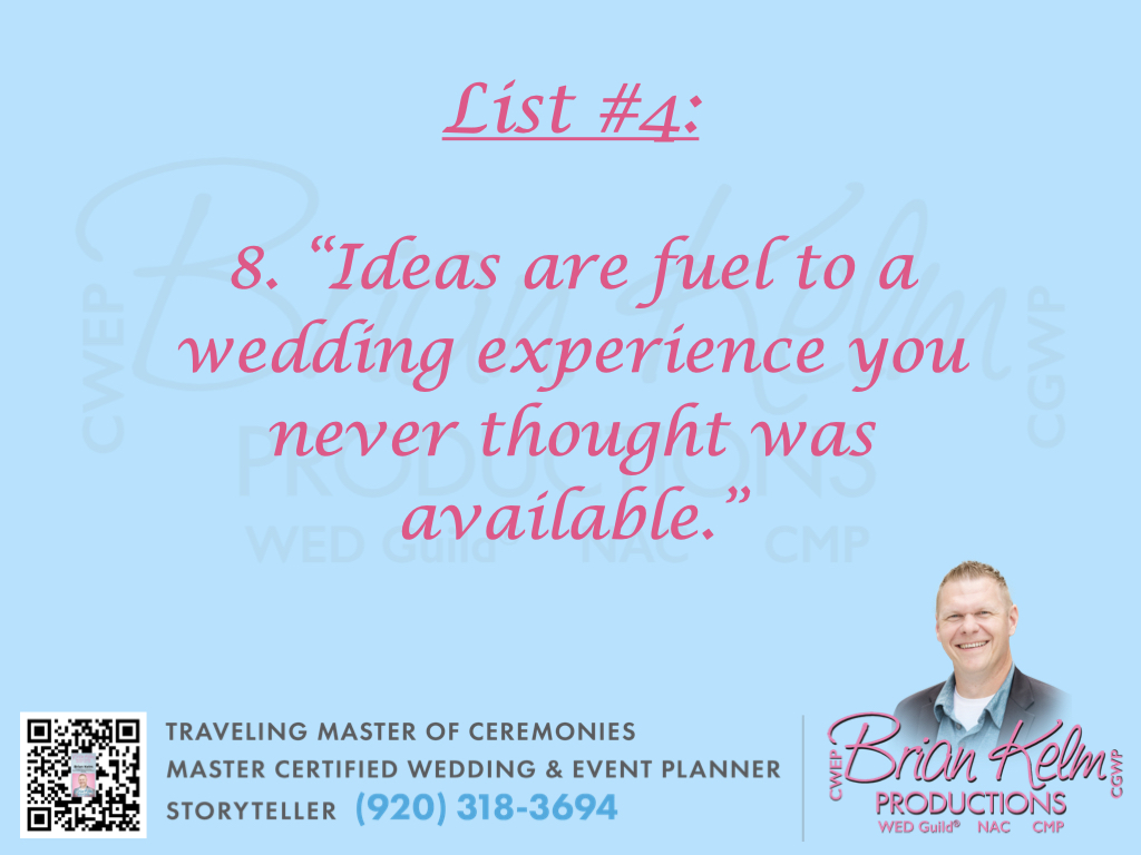 wedding list 4, wedding lists, wedding ideas, wedding thoughts, brian kelm, brian kelm productions, brian kelm wedding mc, brian kelm wedding planner, brian kelm master wedding event planner, ideas are fuel, wedding ideas, wedding creativity