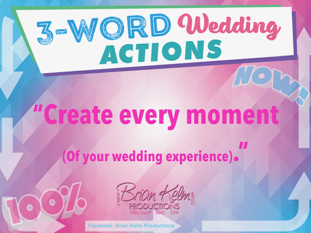 3 word wedding actions, simple wedding actions, wedding actions, brian kelm, brian kelm productions, brian kelm wedding mc, brian kelm wedding planner, brian kelm master wedding event planner, create every moment of your wedding experience, wedding creation, wedding moments are created