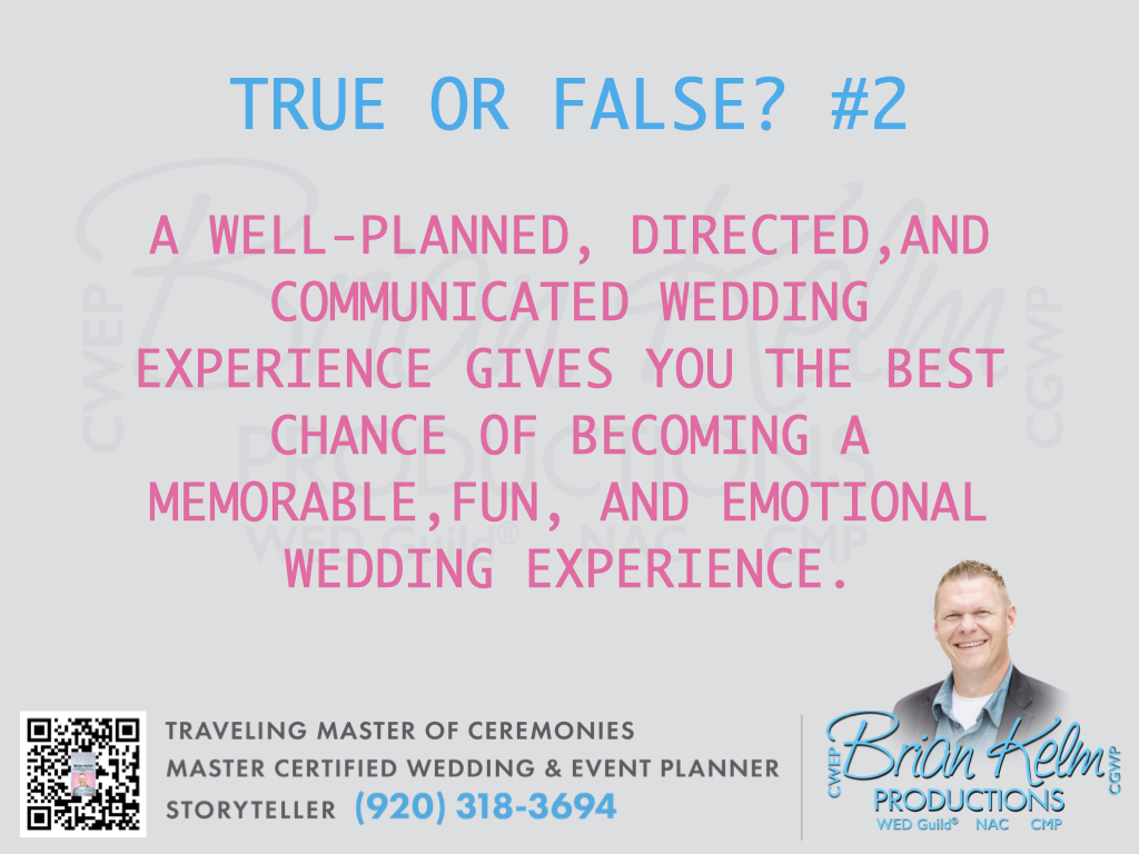 true or false?, true or false, wedding true or false, brian kelm, brian kelm productions, brian kelm wedding mc, brian kelm wedding planner, brian kelm master wedding event planner, a well planned, directed, communicated wedding experience, best chance of a great wedding experience