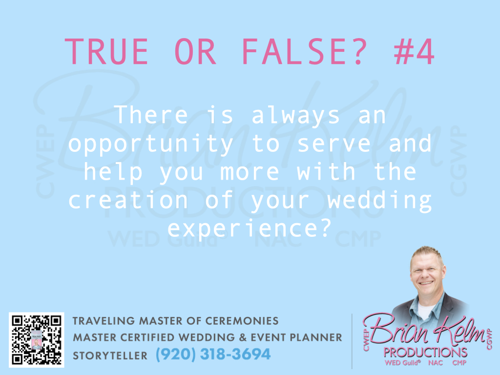 true or false?, true or false, wedding true or false, brian kelm, brian kelm productions, brian kelm wedding mc, brian kelm wedding planner, brian kelm master wedding event planner,  always an opportunity to help and serve, wedding help, wedding serve, your wedding experience