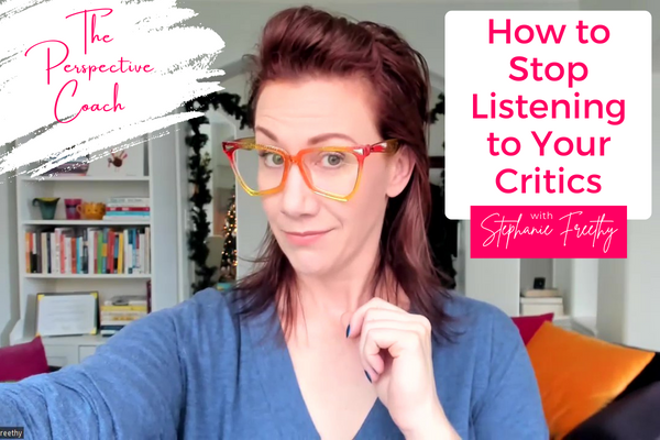 How to Stop Listening to Your Critics