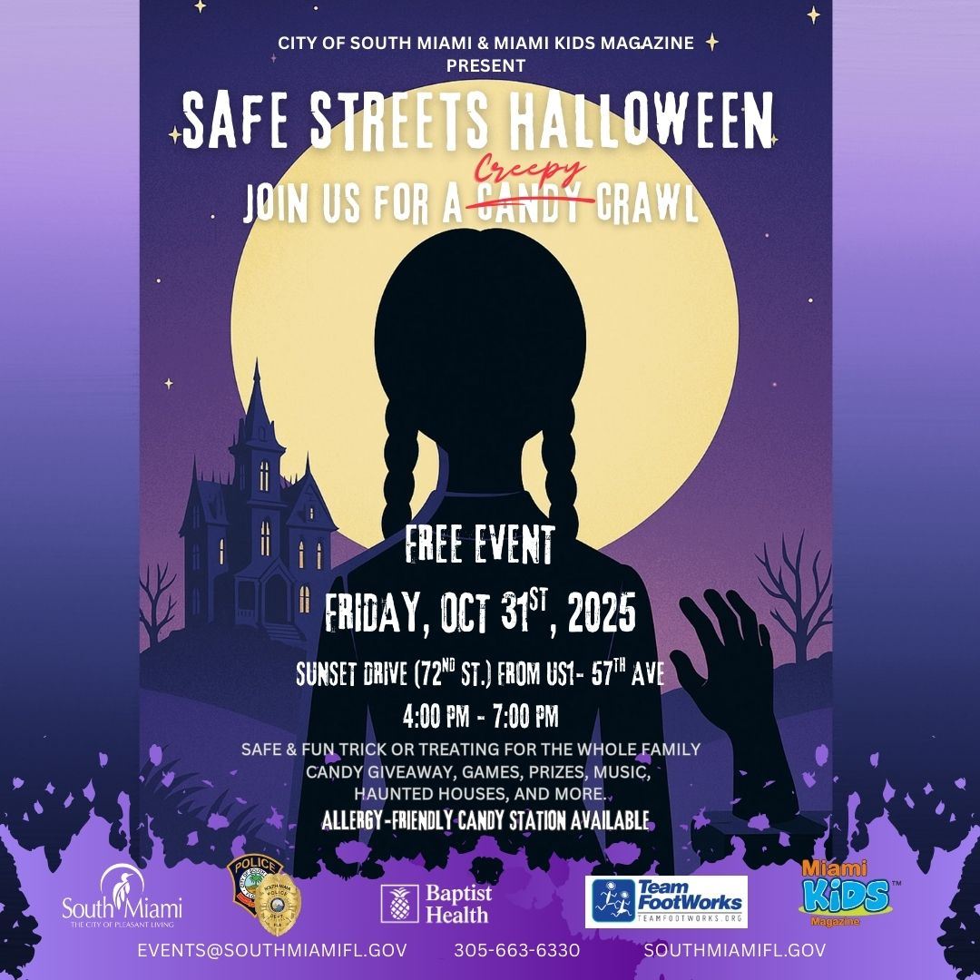 Promotional poster for the 2025 Safe Streets Halloween Candy Crawl in South Miami, featuring a silhouette of a girl with braided hair in front of a full moon and haunted house, with event details: Friday, October 31, 2025, 4–7 PM on Sunset Drive. Presented by the City of South Miami and Miami Kids Magazine. Promotional poster for the 2025 Safe Streets Halloween Candy Crawl in South Miami, featuring a silhouette of a girl with braided hair in front of a full moon and haunted house, with event details: Friday, October 31, 2025, 4–7 PM on Sunset Drive. Presented by the City of South Miami and Miami Kids Magazine.