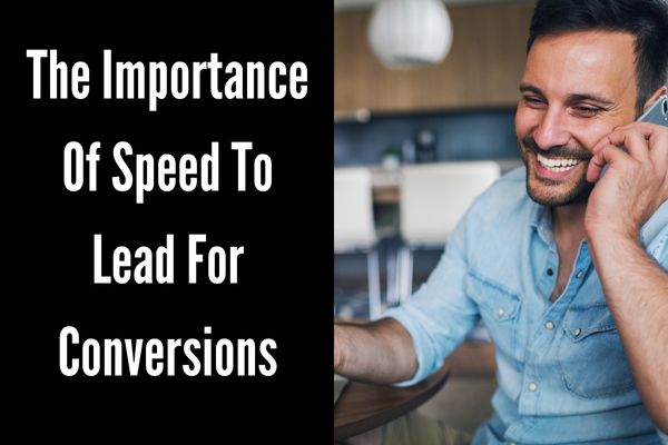 Maximising Your Conversions - The Importance of Speed to Lead