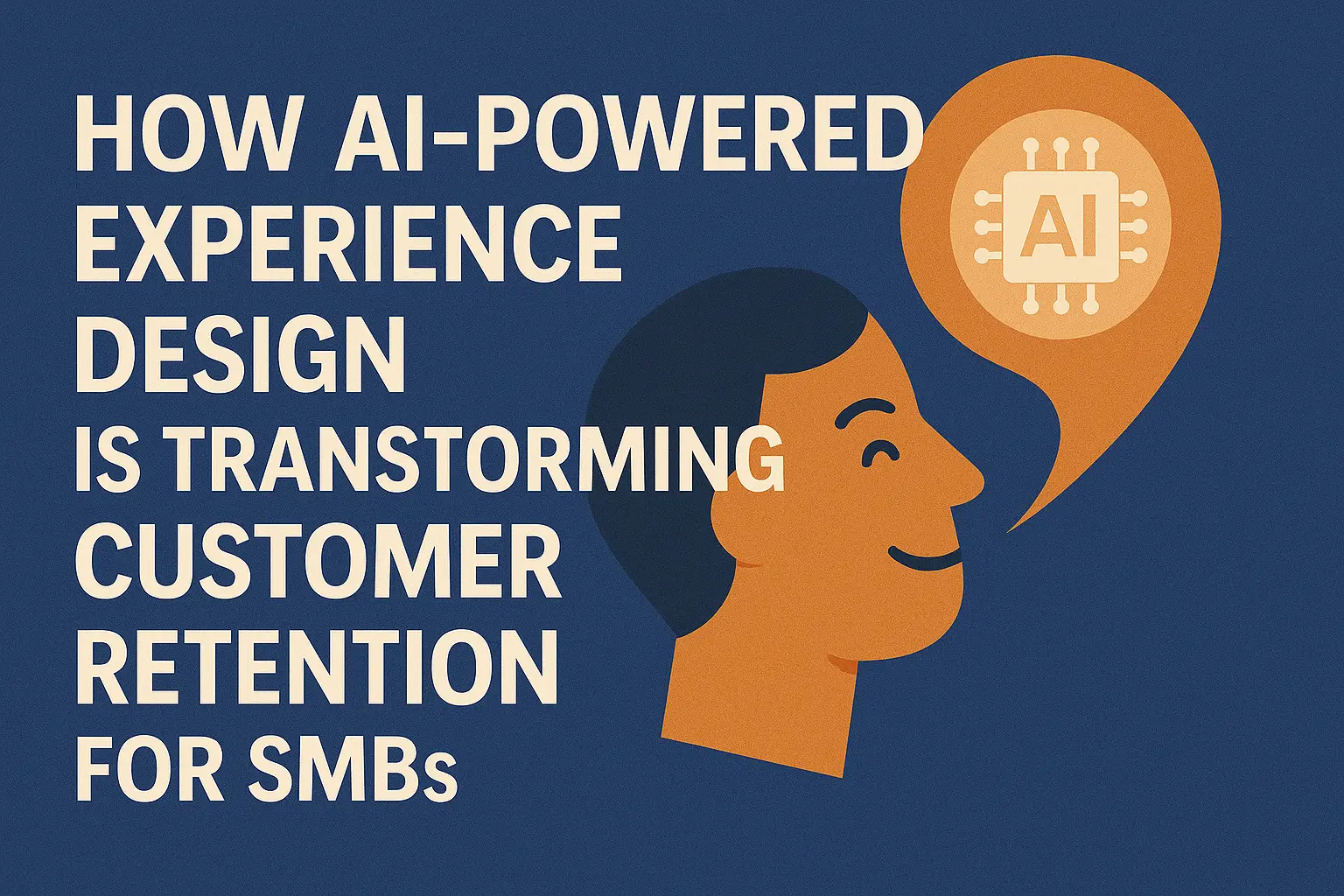 How AI-Powered Experience Design is Transforming Customer Retention for SMBs How AI-Powered Experience Design is Transforming Customer Retention for SMBs