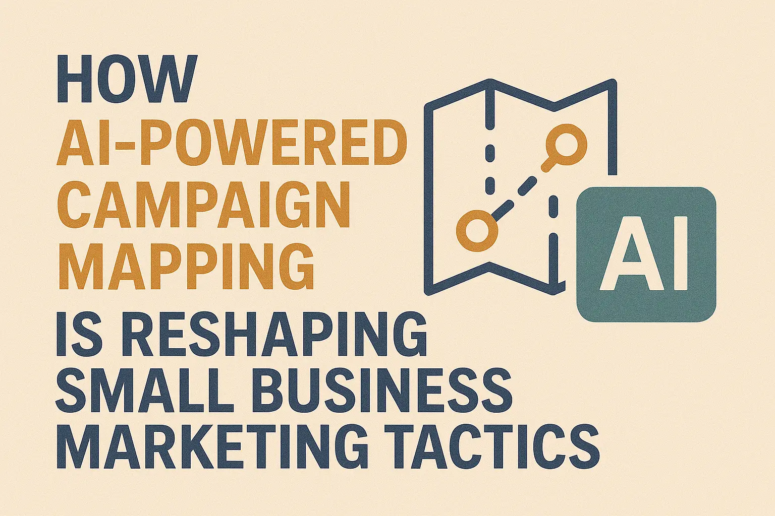 How AI-Powered Campaign Mapping is Reshaping Small Business Marketing Tactics How AI-Powered Campaign Mapping is Reshaping Small Business Marketing Tactics
