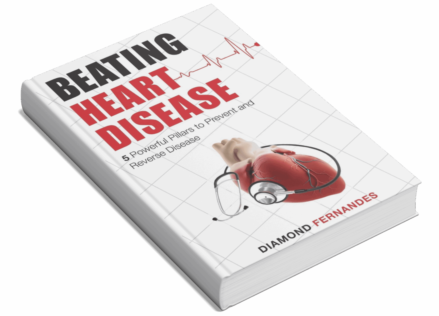 Beating Heart Disease: 5 Powerful Pillars to Prevent and Reverse Heart Disease