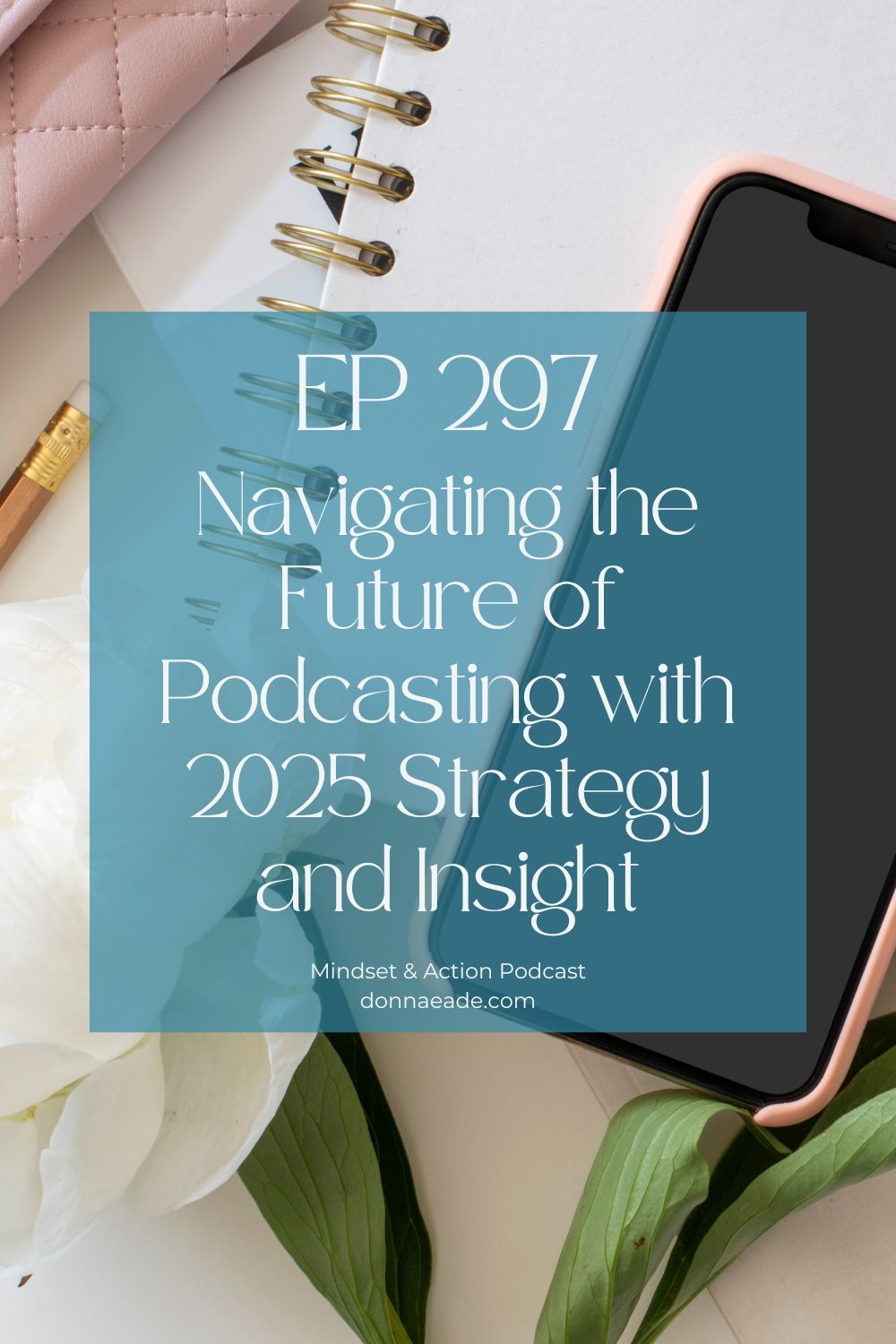 2025 podcast strategy ep297 Mindset & Action Podcast
