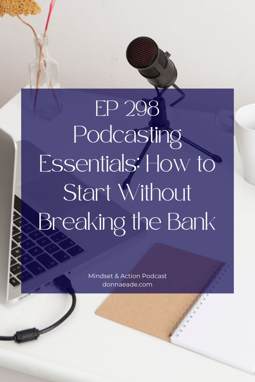 Podcasting doesn't have to be expensive ep298 Mindset & Action Podcast