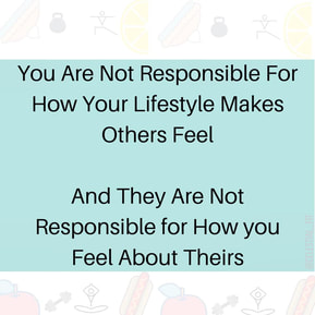  You Are Not Responsible for How Your Lifestyle Makes Others Feel