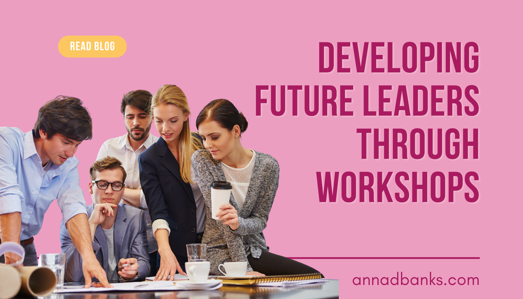 Developing Future Leaders Through Workshops Developing Future Leaders Through Workshops