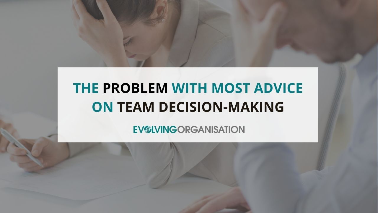 The problem with most advice on team decision making The problem with most advice on team decision making
