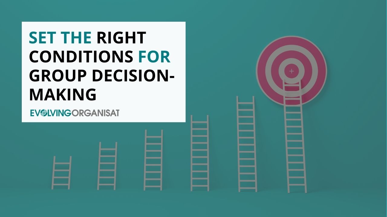 Set the right conditions for group decision-making Set the right conditions for group decision-making