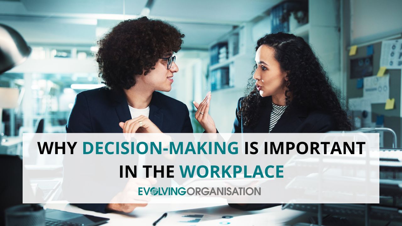 Why Decision-Making is Important in the Workplace Why Decision-Making is Important in the Workplace