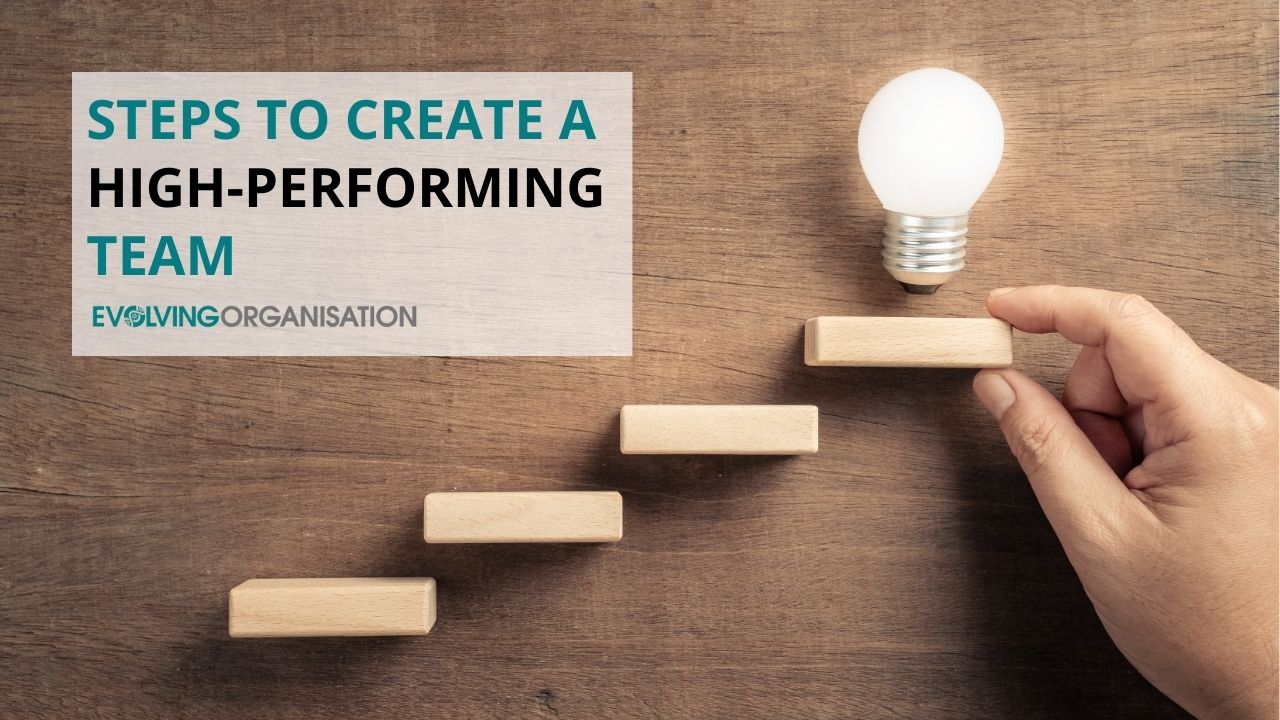 Steps to Create a High-Performing Team Steps to Create a High-Performing Team