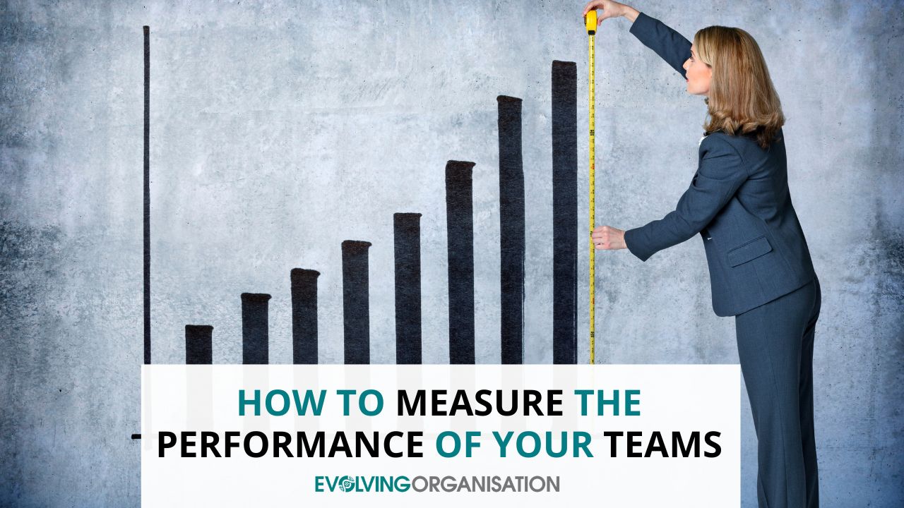 How to Measure the Performance of Your Teams How to Measure the Performance of Your Teams