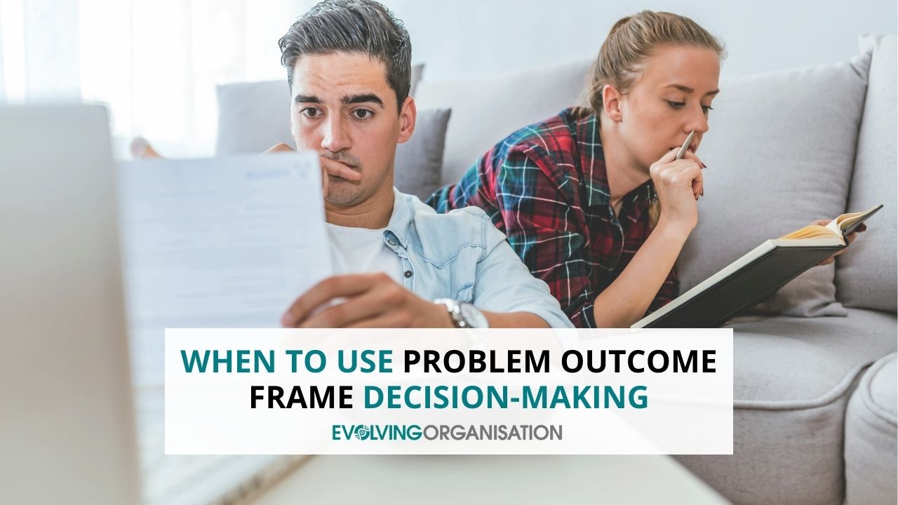 When to Use Problem Outcome Frame Decision-Making When to Use Problem Outcome Frame Decision-Making