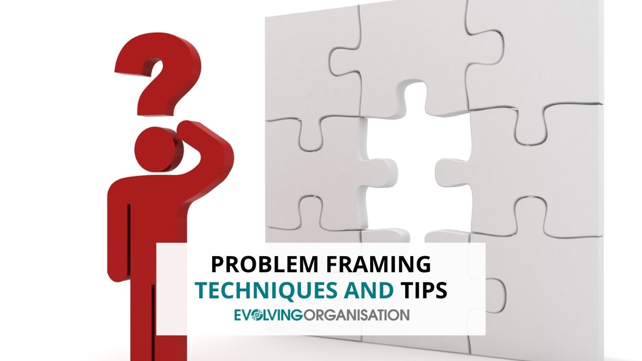 Problem Framing Techniques and Tips Problem Framing Techniques and Tips