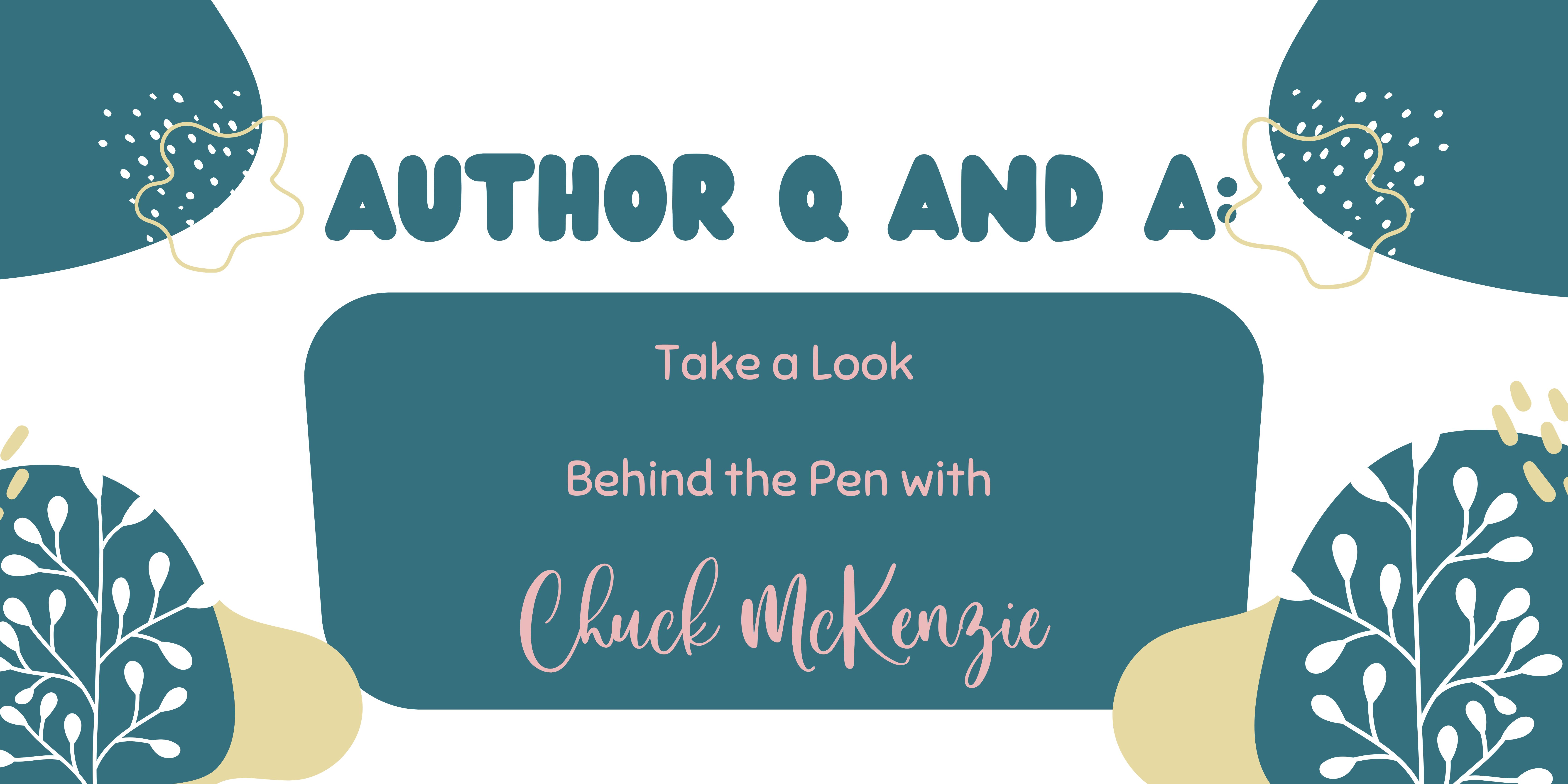 Author Q and A featuring Chuck McKenzie Author Q and A featuring Chuck McKenzie