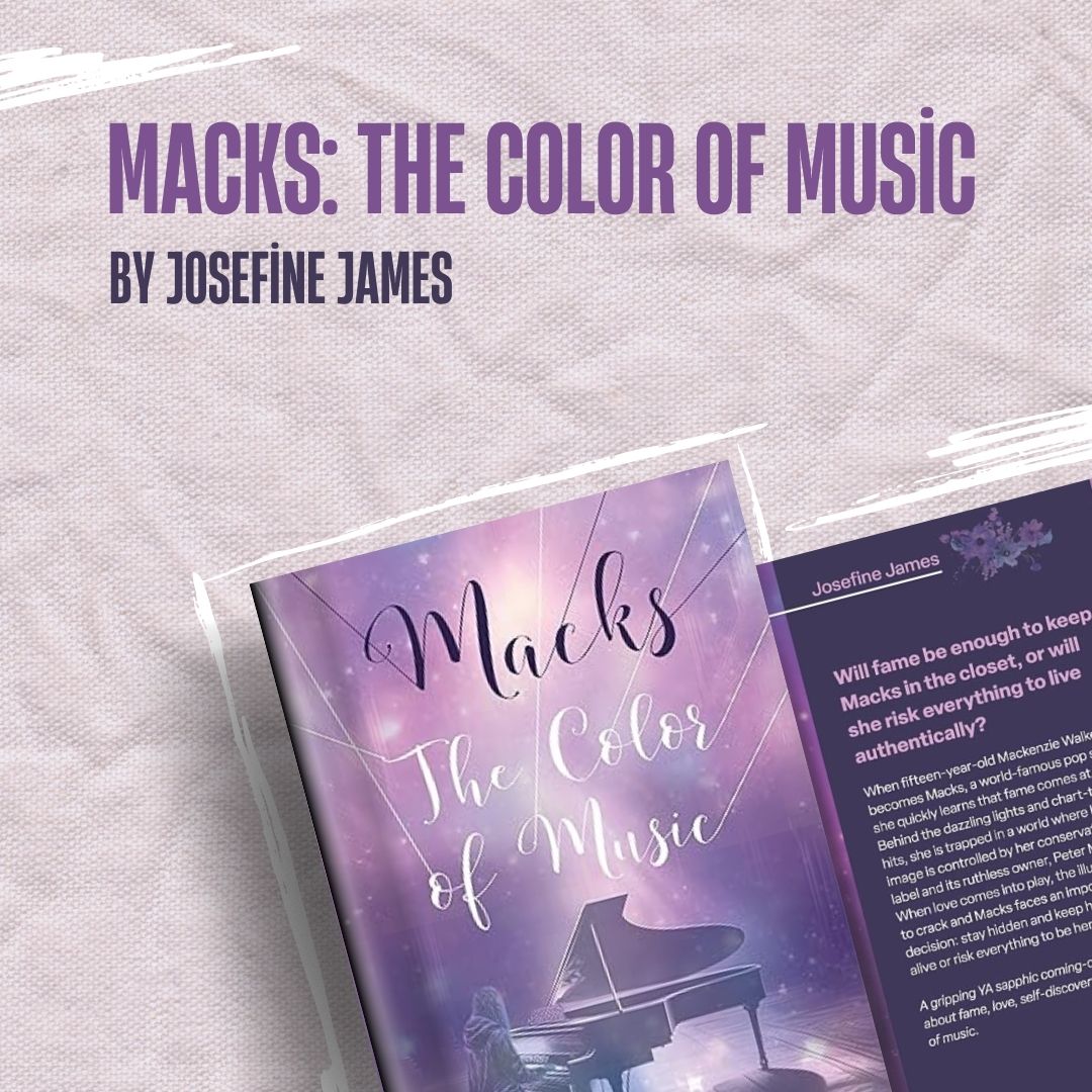 Book feature graphic for Macks: The Color of Music by Josefine James, showing the front and back cover with a dreamy, purple-toned design. Includes a YA sapphic coming-of-age blurb about fame, love, and music, set against a textured fabric background. Book feature graphic for Macks: The Color of Music by Josefine James, showing the front and back cover with a dreamy, purple-toned design. Includes a YA sapphic coming-of-age blurb about fame, love, and music, set against a textured fabric background.