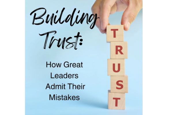 Building Trust: How Great Leaders Admit Their Mistakes