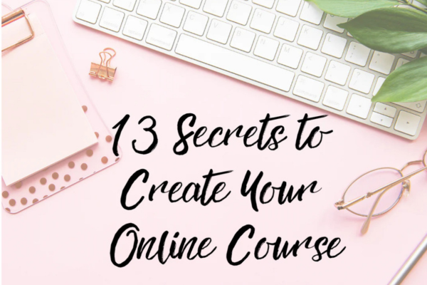 13 Secrets to Quickly Creating Your Course Online