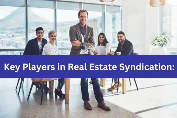 Key Players in Real Estate Syndication