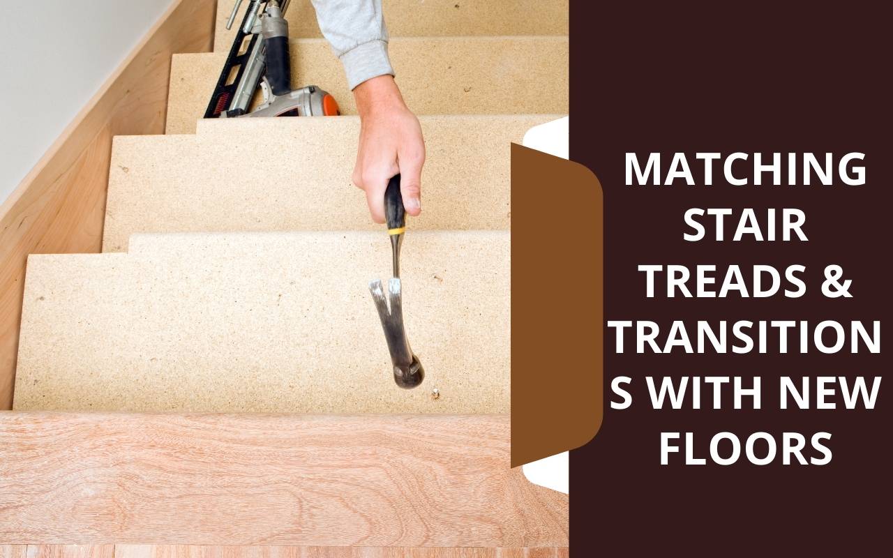 Matching Stair Treads & Transitions with New Floors