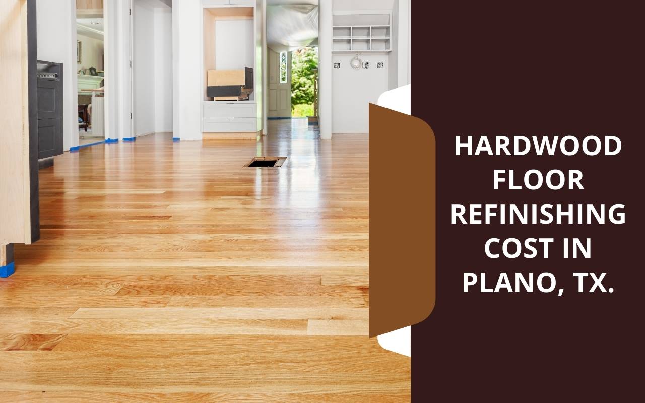 Hardwood Floor Refinishing Cost in Plano, TX