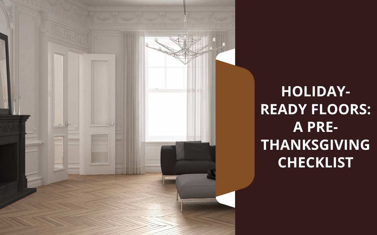 Holiday-Ready Floors: A Pre-Thanksgiving Checklist