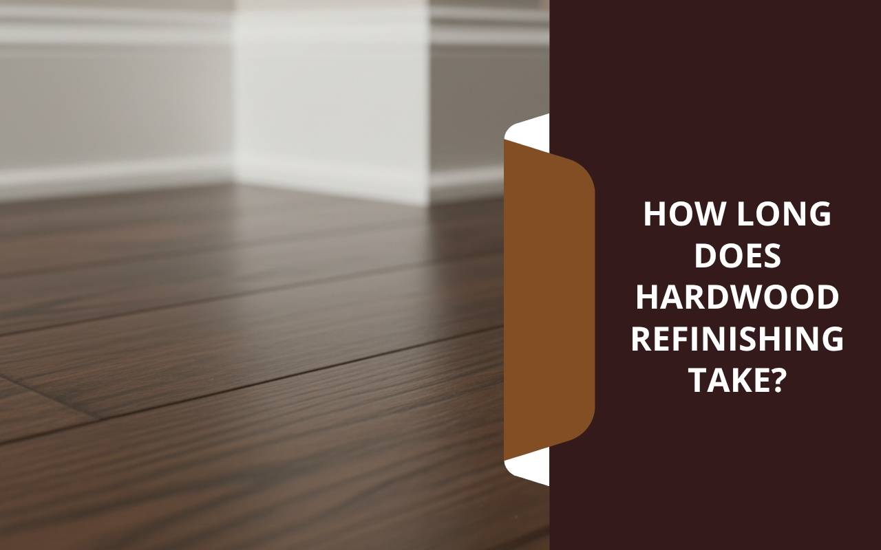 How Long Does Hardwood Refinishing Take?