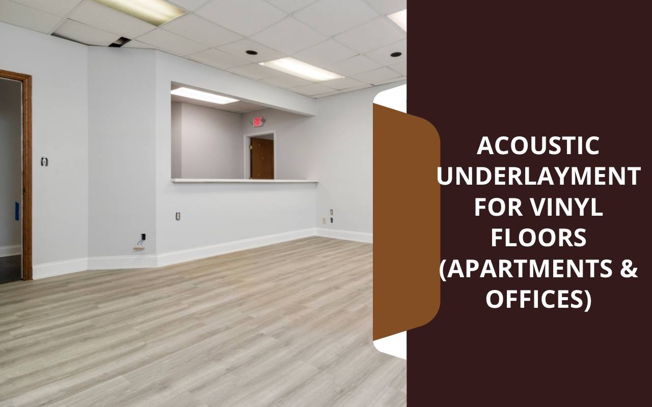Acoustic Underlayment for Vinyl Floors (Apartments & Offices)