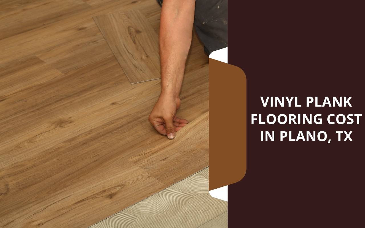Vinyl Plank Flooring Cost in Plano, TX