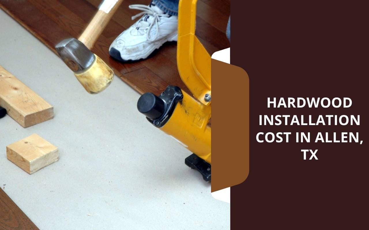 Hardwood Installation Cost in Allen, TX