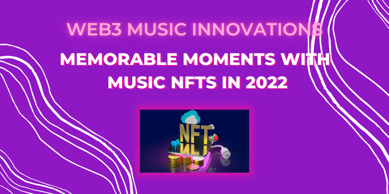 Memorable Moments with Music NFTs in 2022 