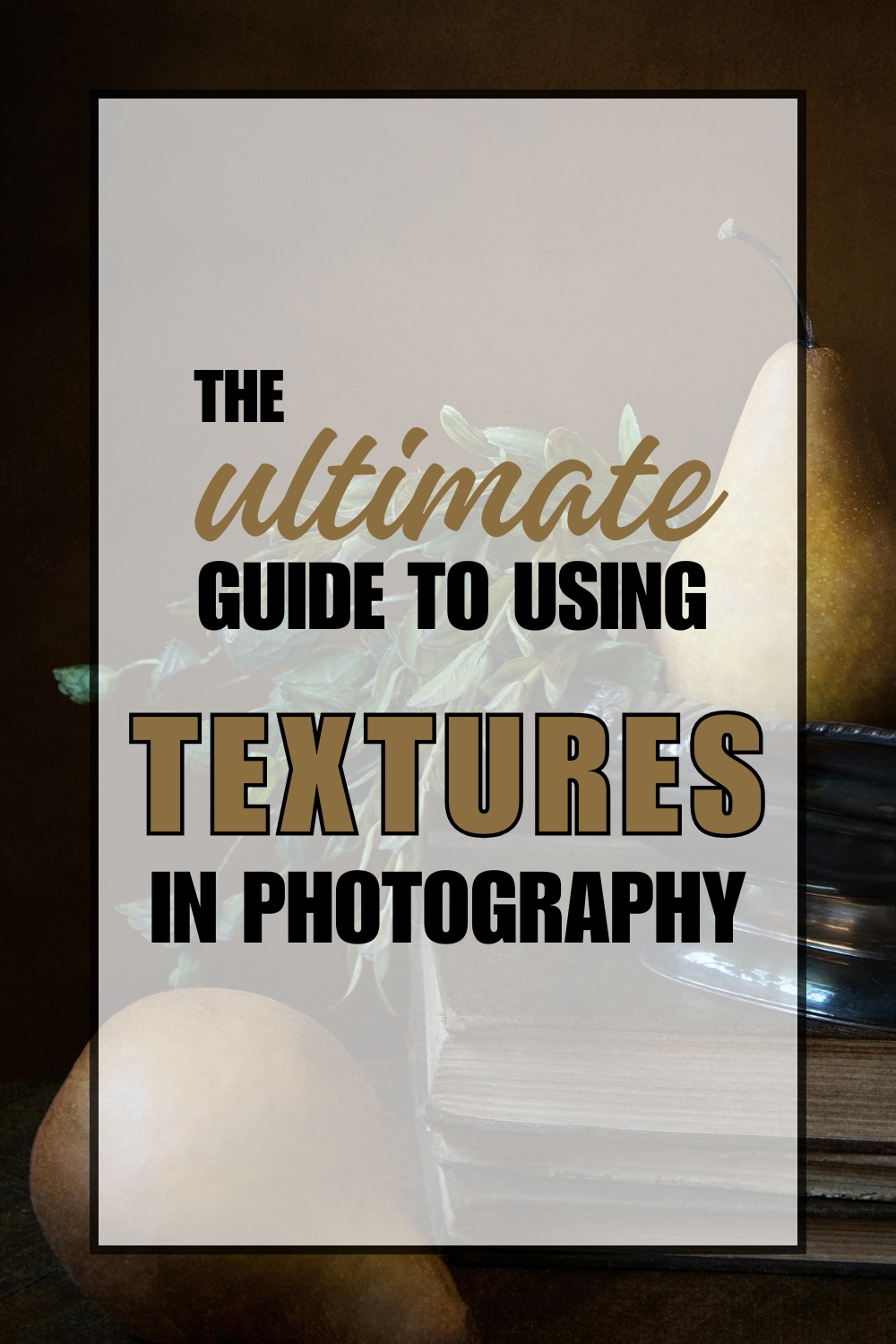 cover image for a blog post titled The Ultimate Guide to Using Textures in Photography