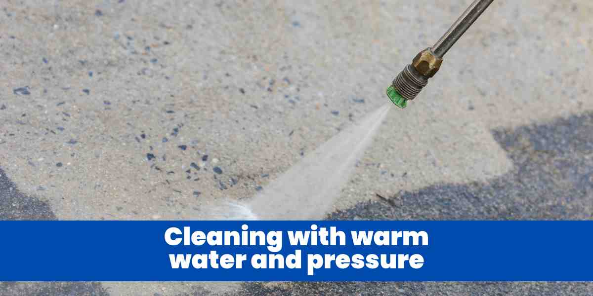 Cleaning with warm water and pressure