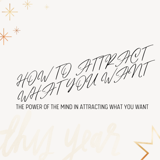 The power of the mind in attracting what you want