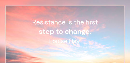 Resistance is the first step to change