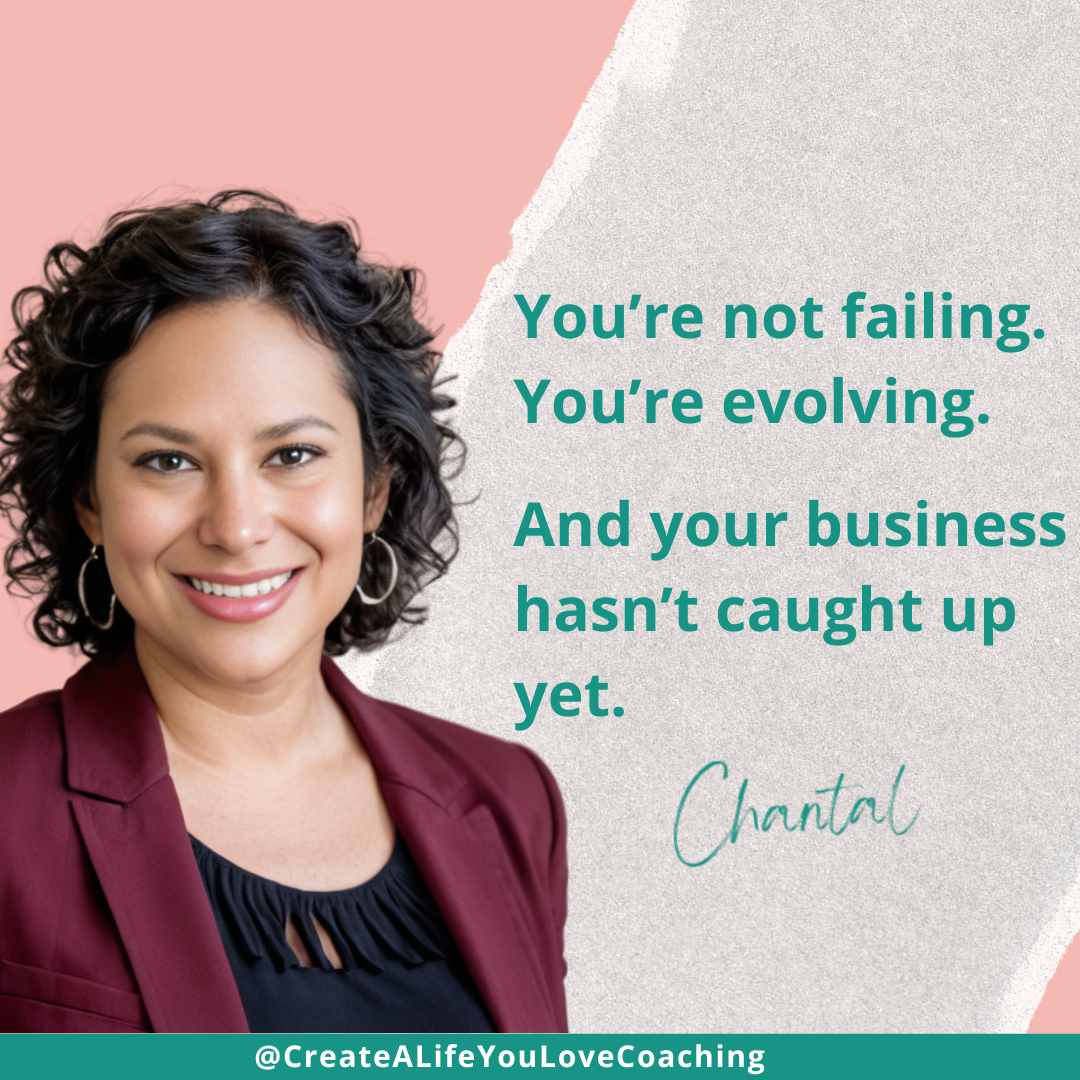 Chantal Cox smiling beside the quote: ‘You’re not failing. You’re evolving. And your business hasn’t caught up yet.’ — inspirational graphic for purpose-driven entrepreneurs from Create a Life You Love Coaching. Chantal Cox smiling beside the quote: ‘You’re not failing. You’re evolving. And your business hasn’t caught up yet.’ — inspirational graphic for purpose-driven entrepreneurs from Create a Life You Love Coaching.