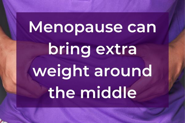 Menopause can bring unwanted weight around the middle