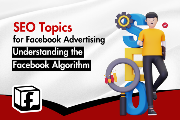 Understanding the Facebook Algorithm: SEO Tips for Better Ad Performance Understanding the Facebook Algorithm: SEO Tips for Better Ad Performance