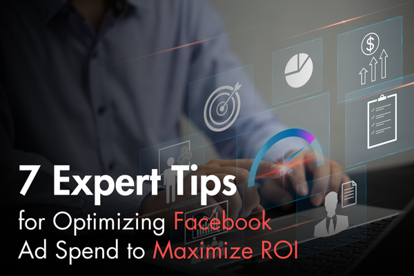 7 Expert Tips for Optimizing Facebook Ad Spend to Maximize ROI 7 Expert Tips for Optimizing Facebook Ad Spend to Maximize ROI