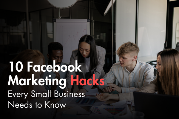 10 Facebook Marketing Hacks Every Small Business Needs to Know 10 Facebook Marketing Hacks Every Small Business Needs to Know